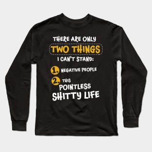 There are only two things I can't stand: negative people, and... Long Sleeve T-Shirt